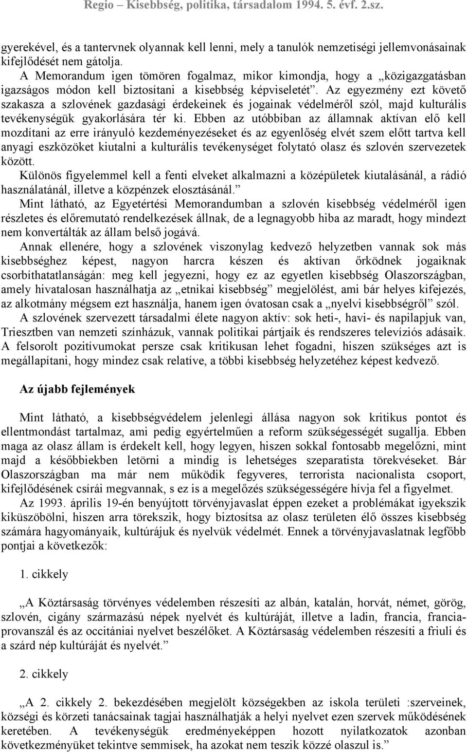 Az egyezmény ezt követő szakasza a szlovének gazdasági érdekeinek és jogainak védelméről szól, majd kulturális tevékenységük gyakorlására tér ki.