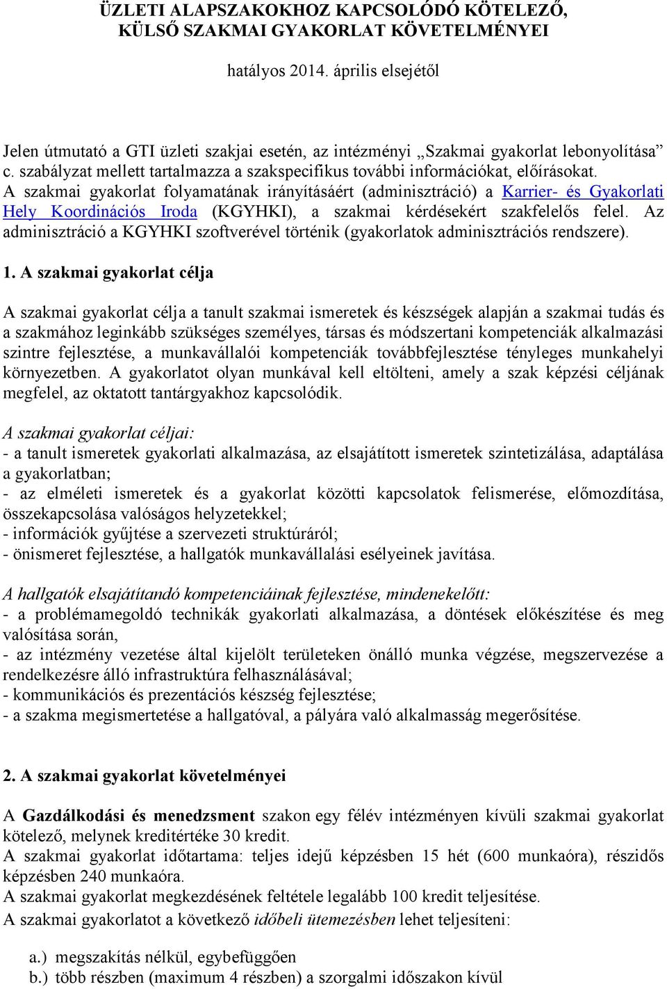 A szakmai gyakorlat folyamatának irányításáért (adminisztráció) a Karrier- és Gyakorlati Hely Koordinációs Iroda (KGYHKI), a szakmai kérdésekért szakfelelős felel.