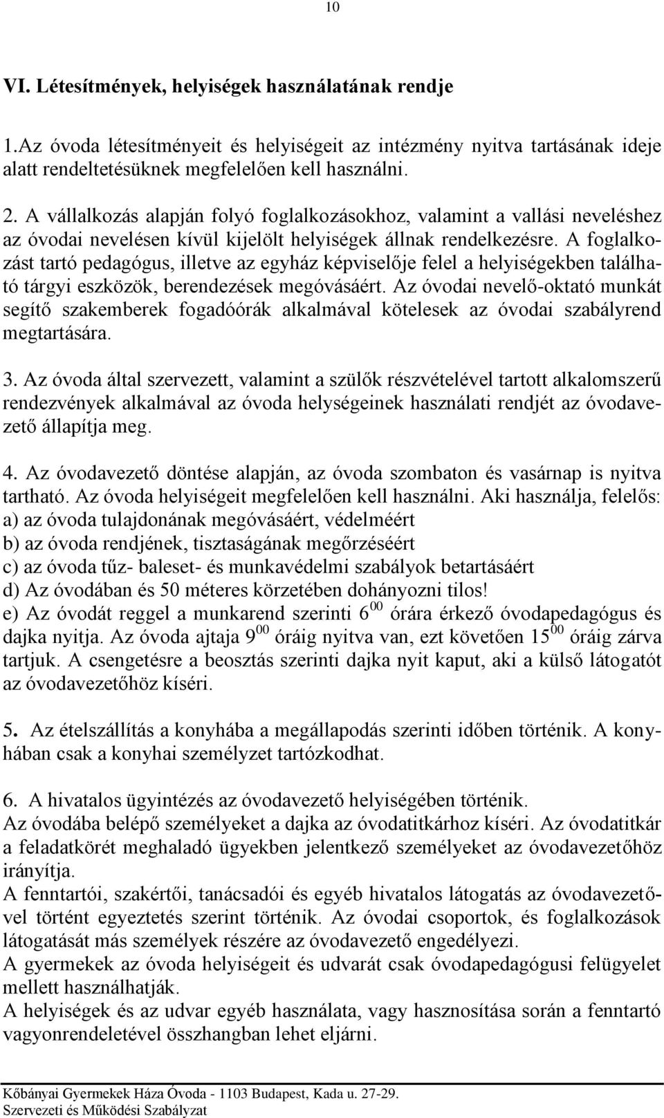 A foglalkozást tartó pedagógus, illetve az egyház képviselője felel a helyiségekben található tárgyi eszközök, berendezések megóvásáért.