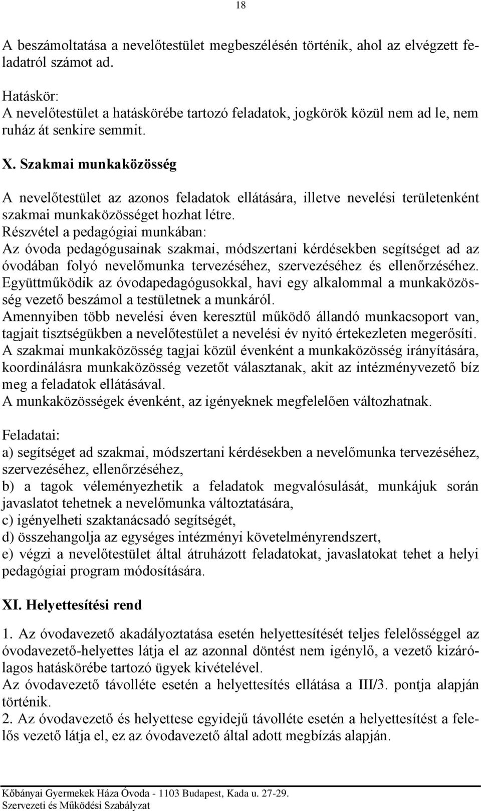 Szakmai munkaközösség A nevelőtestület az azonos feladatok ellátására, illetve nevelési területenként szakmai munkaközösséget hozhat létre.