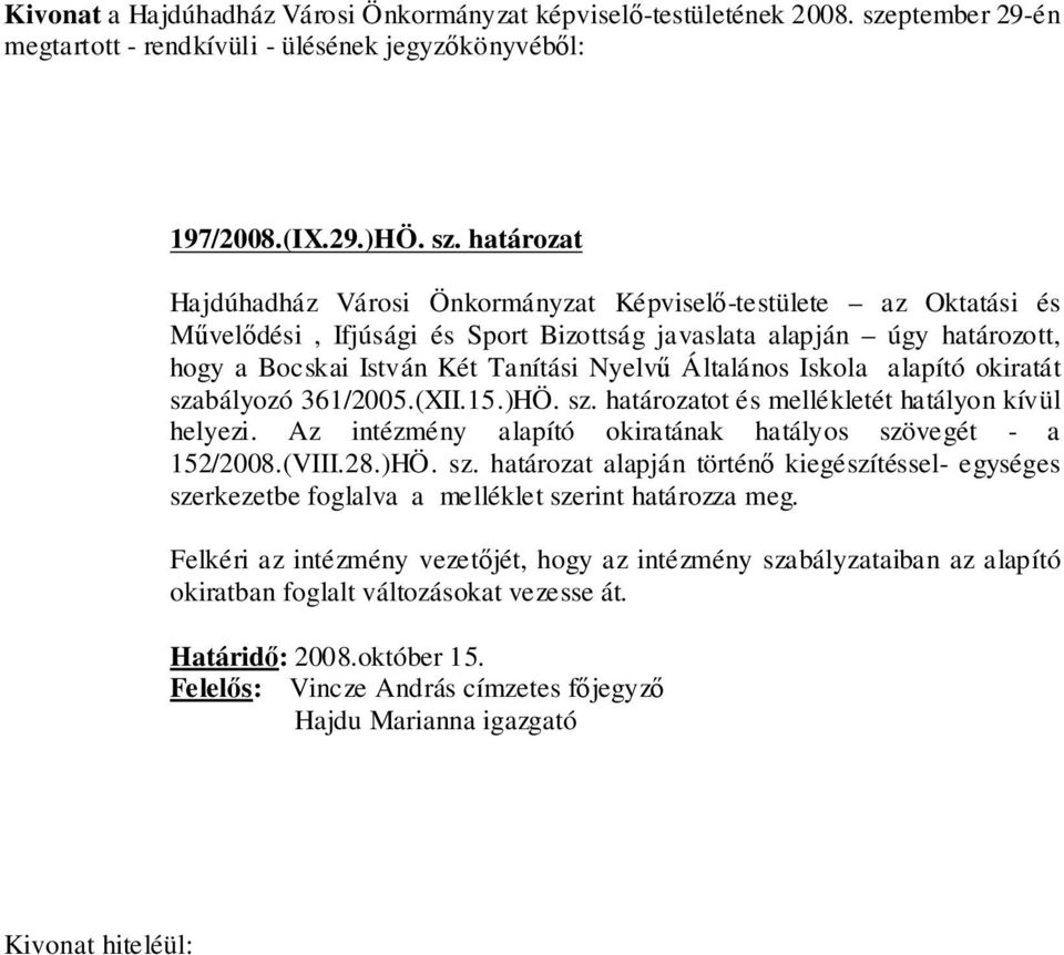 határozat Hajdúhadház Városi Önkormányzat Képviselő-testülete az Oktatási és Művelődési, Ifjúsági és Sport Bizottság javaslata alapján úgy határozott, hogy a Bocskai István Két Tanítási Nyelvű