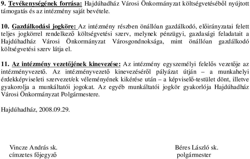 Önkormányzat Városgondnoksága, mint önállóan gazdálkodó költségvetési szerv látja el. 11. Az intézmény vezetőjének kinevezése: Az intézmény egyszemélyi felelős vezetője az intézményvezető.