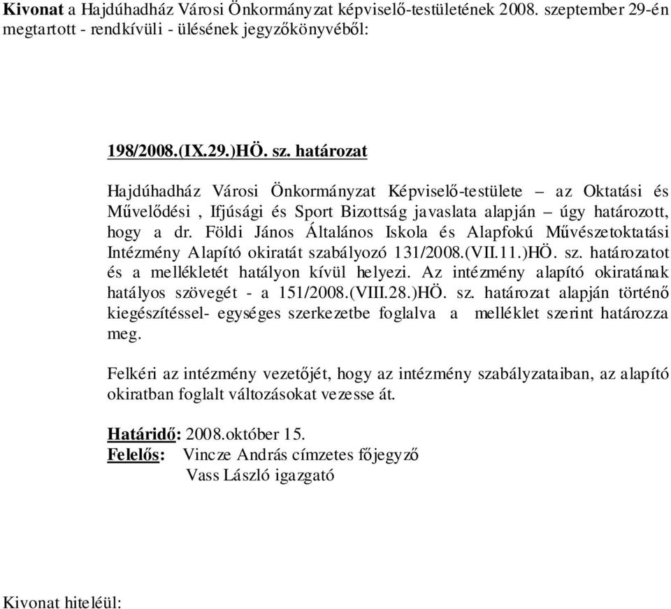 határozat Hajdúhadház Városi Önkormányzat Képviselő-testülete az Oktatási és Művelődési, Ifjúsági és Sport Bizottság javaslata alapján úgy határozott, hogy a dr.