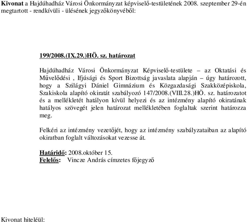 határozat Hajdúhadház Városi Önkormányzat Képviselő-testülete az Oktatási és Művelődési, Ifjúsági és Sport Bizottság javaslata alapján úgy határozott, hogy a Szilágyi Dániel Gimnázium és Közgazdasági