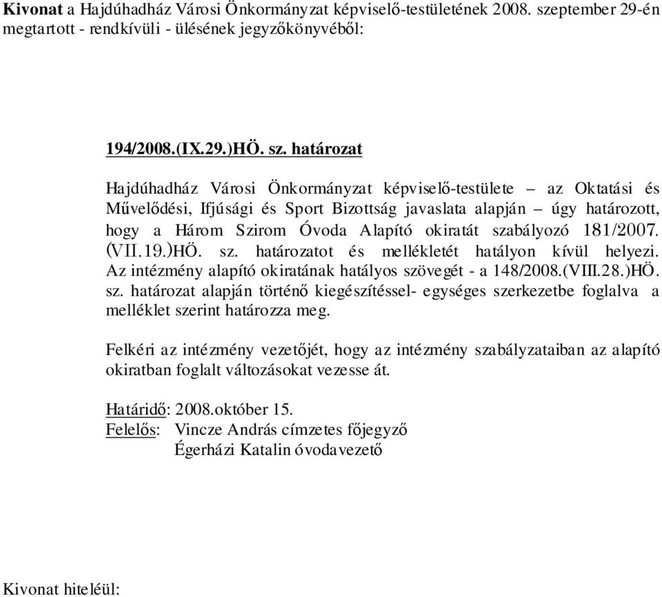 határozat Hajdúhadház Városi Önkormányzat képviselő-testülete az Oktatási és Művelődési, Ifjúsági és Sport Bizottság javaslata alapján úgy határozott, hogy a Három Szirom Óvoda Alapító okiratát