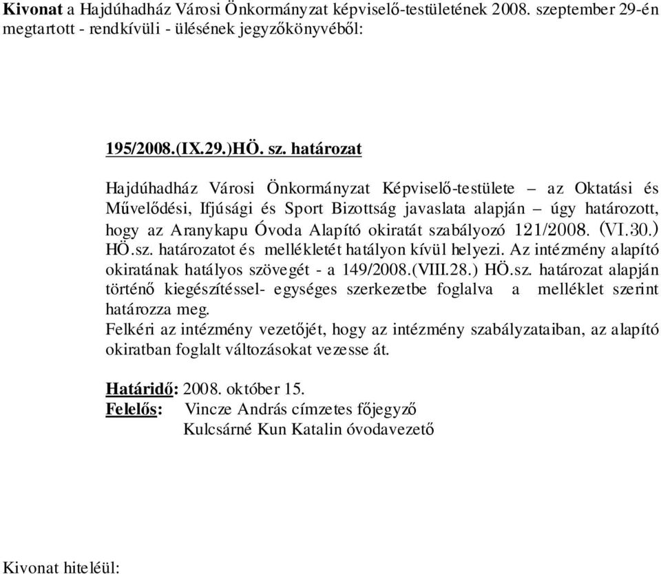 határozat Hajdúhadház Városi Önkormányzat Képviselő-testülete az Oktatási és Művelődési, Ifjúsági és Sport Bizottság javaslata alapján úgy határozott, hogy az Aranykapu Óvoda Alapító okiratát