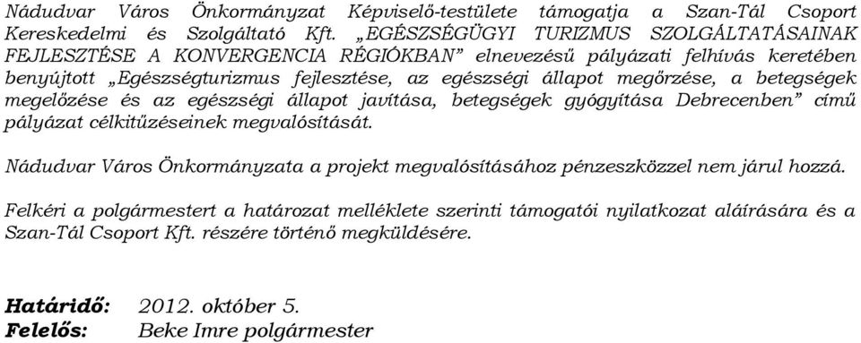 megőrzése, a betegségek megelőzése és az egészségi állapot javítása, betegségek gyógyítása Debrecenben című pályázat célkitűzéseinek megvalósítását.