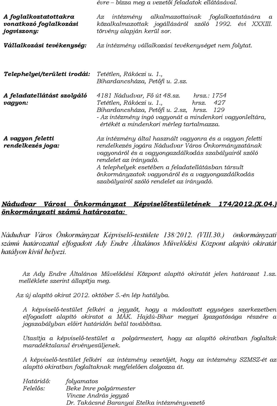 törvény alapján kerül sor. Az intézmény vállalkozási tevékenységet nem folytat. Telephelyei/területi irodái: Tetétlen, Rákóczi u. 1., Bihardancsháza, Petőfi u. 2.sz.