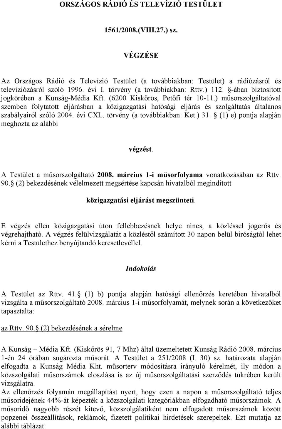 ) műsorszolgáltatóval szemben folytatott eljárásban a közigazgatási hatósági eljárás és szolgáltatás általános szabályairól szóló 2004. évi CXL. törvény (a továbbiakban: Ket.) 31.