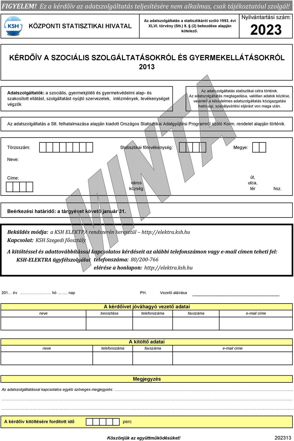 Nyilvántrtási szám: KÉRDŐÍV A SZOCIÁLIS SZOLGÁLTATÁSOKRÓL ÉS GYERMEKELLÁTÁSOKRÓL 2013 Atszolgálttók: szoiális, gyermekjóléti és gyermekvéelmi lp- és szkosított ellátást, szolgálttást nyújtó