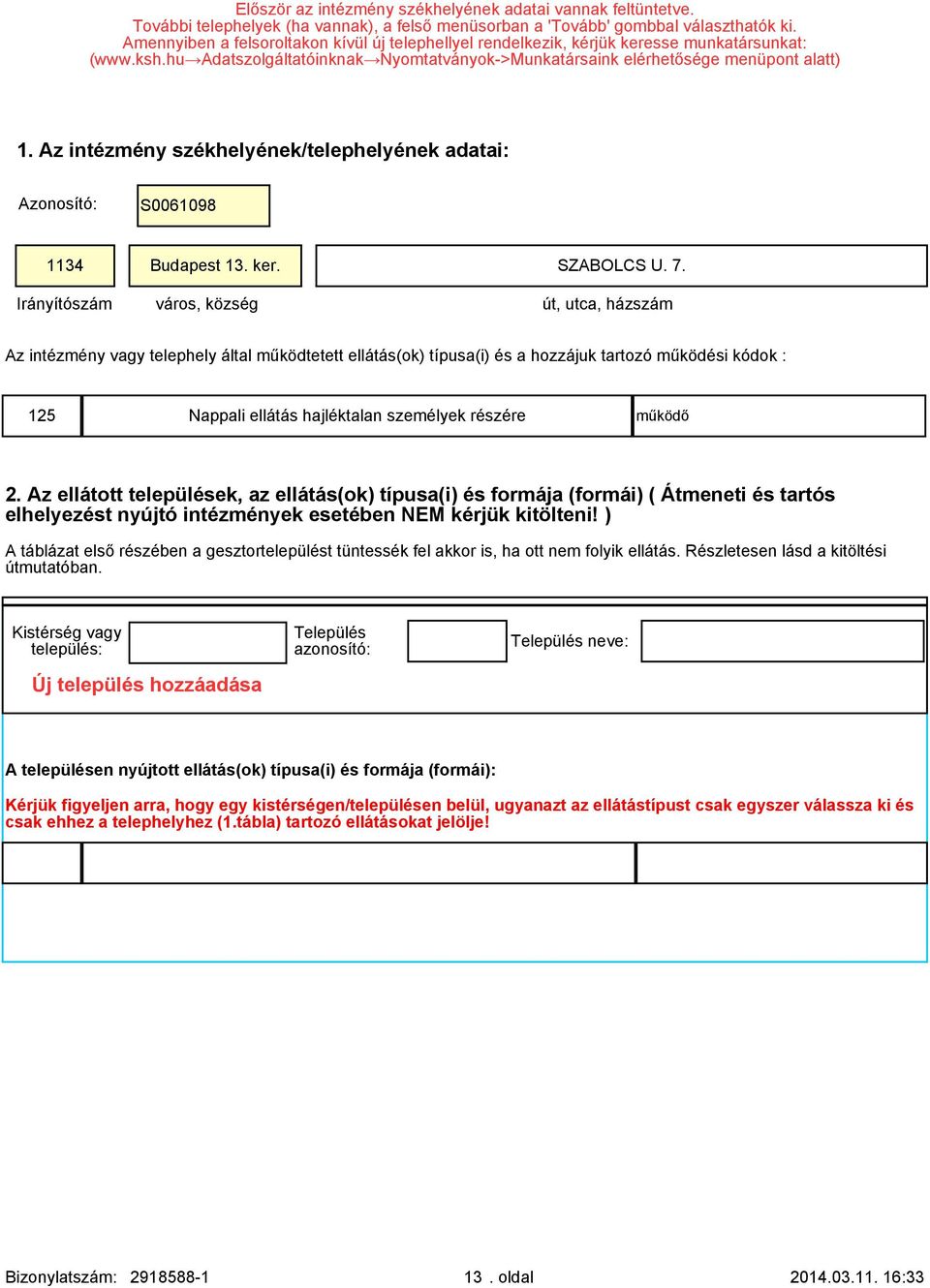 Az intézmény székhelyének/telephelyének adatai: Azonosító: S0061098 1134 Budapest 13. ker. SZABOLCS U. 7.