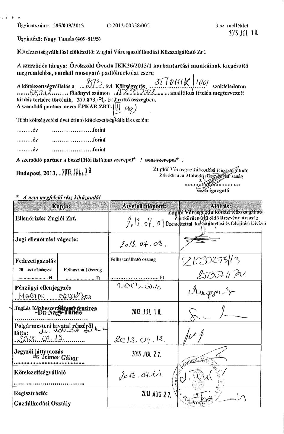 .."..../ szakfeladaton &fí)3a'í főkönyvi számon..{jzb./j,.2&.& analitikus tételén megtervezett kiadás terhére történik, 277.873,-Ft,- Ftlmittó összegben. A szerződő partner neve: ÉPKAR ZRT.