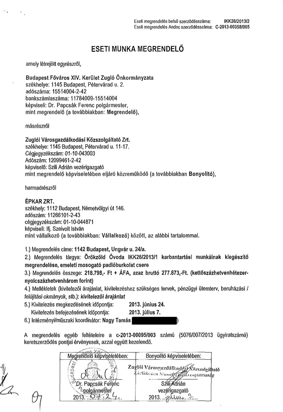 Papcsák Ferenc polgármester, mint megrendelő (a továbbiakban: Megrendelő), másrészről Zuglói Városgazdálkodási Közszolgáltató Zrt, székhelye: 1145 Budapest, Pétervárad u. 11-17.