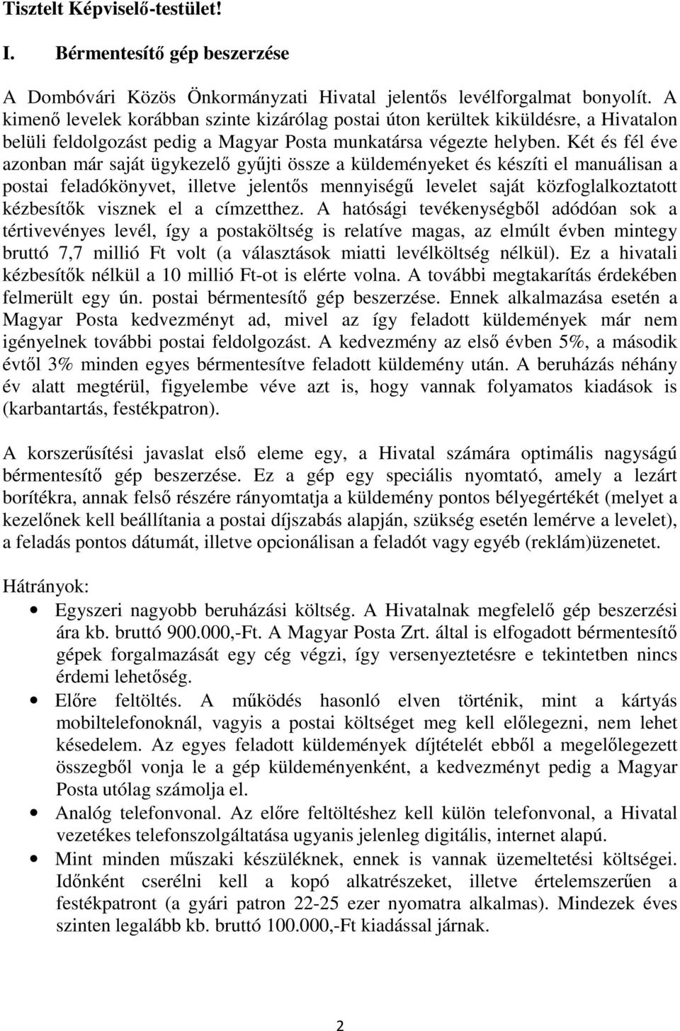 Két és fél éve azonban már saját ügykezelő gyűjti össze a küldeményeket és készíti el manuálisan a postai feladókönyvet, illetve jelentős mennyiségű levelet saját közfoglalkoztatott kézbesítők