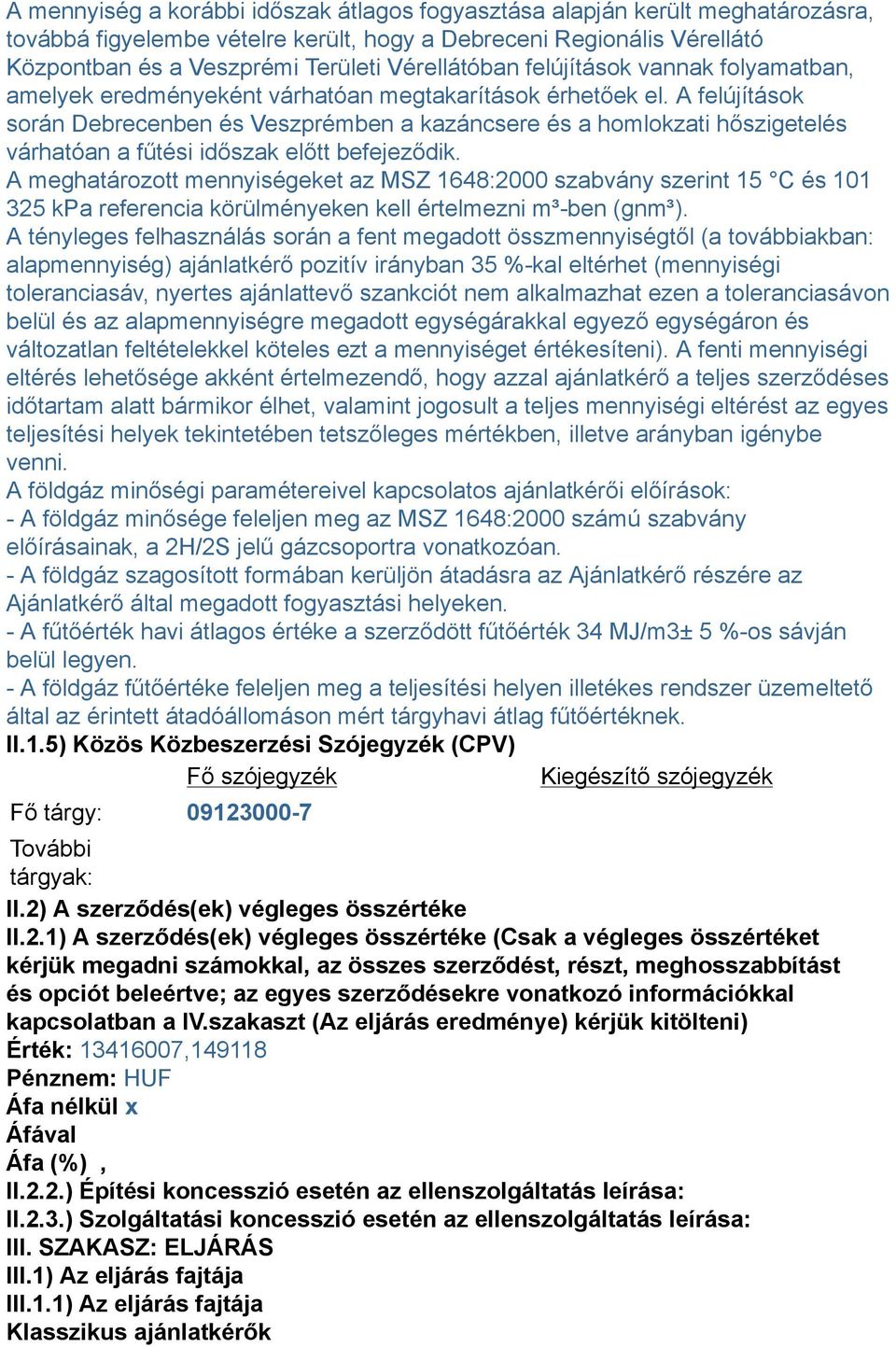 A felújítások során Debrecenben és Veszprémben a kazáncsere és a homlokzati hőszigetelés várhatóan a fűtési időszak előtt befejeződik.