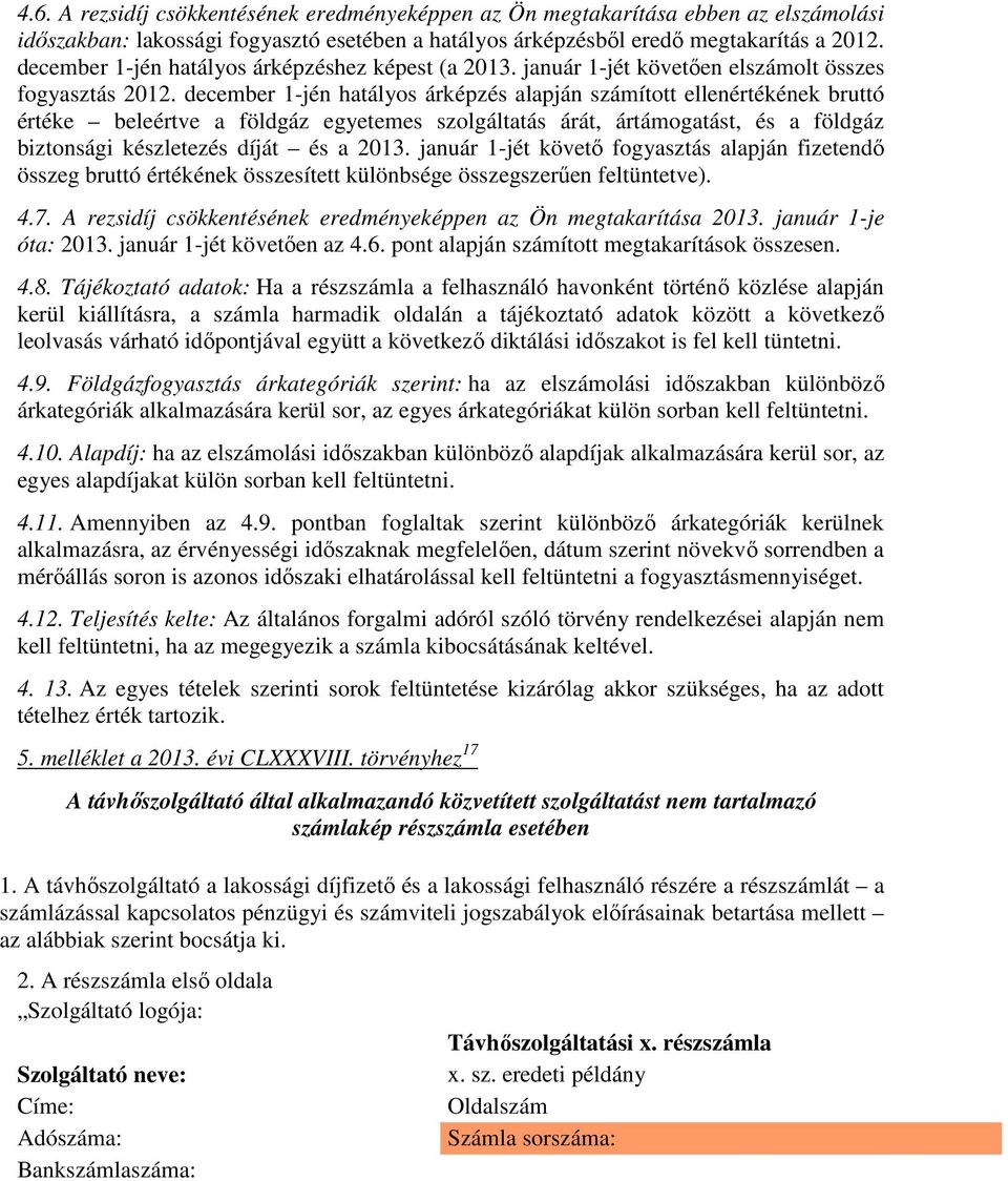 december 1-jén hatályos árképzés alapján számított ellenértékének bruttó értéke beleértve a földgáz egyetemes szolgáltatás árát, ártámogatást, és a földgáz biztonsági készletezés díját és a 2013.