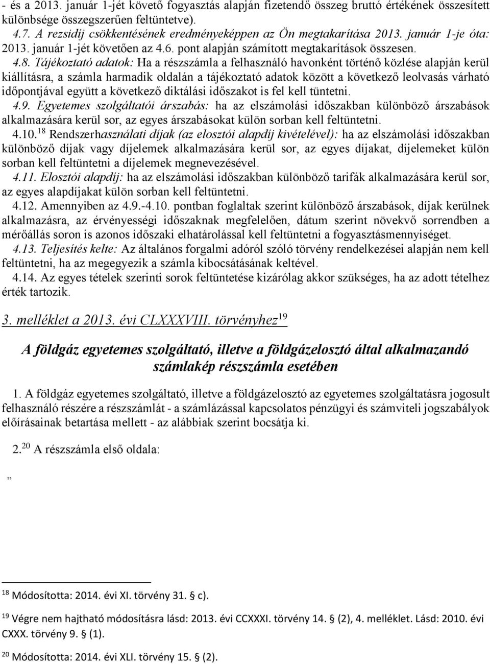 Tájékoztató adatok: Ha a részszámla a felhasználó havonként történő közlése alapján kerül kiállításra, a számla harmadik oldalán a tájékoztató adatok között a következő leolvasás várható időpontjával