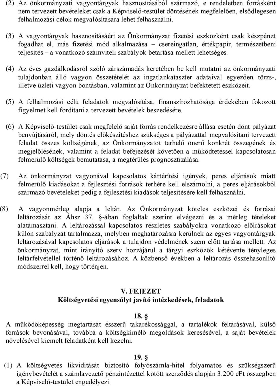 (3) A vagyontárgyak hasznosításáért az Önkormányzat fizetési eszközként csak készpénzt fogadhat el, más fizetési mód alkalmazása csereingatlan, értékpapír, természetbeni teljesítés a vonatkozó