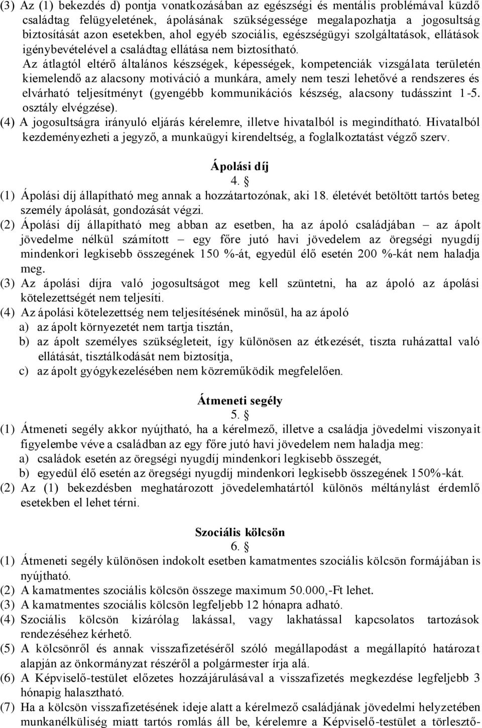 Az átlagtól eltérő általános készségek, képességek, kompetenciák vizsgálata területén kiemelendő az alacsony motiváció a munkára, amely nem teszi lehetővé a rendszeres és elvárható teljesítményt