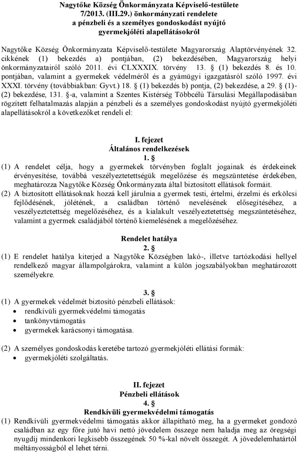 cikkének (1) bekezdés a) pontjában, (2) bekezdésében, Magyarország helyi önkormányzatairól szóló 2011. évi CLXXXIX. törvény 13. (1) bekezdés 8. és 10.