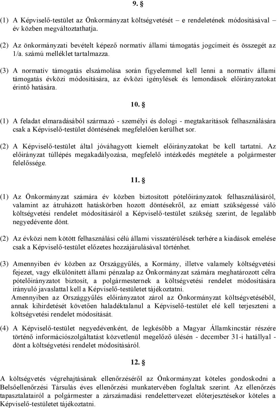 (3) A normatív támogatás elszámolása során figyelemmel kell lenni a normatív állami támogatás évközi módosítására, az évközi igénylések és lemondások előirányzatokat érintő hatására. 10.