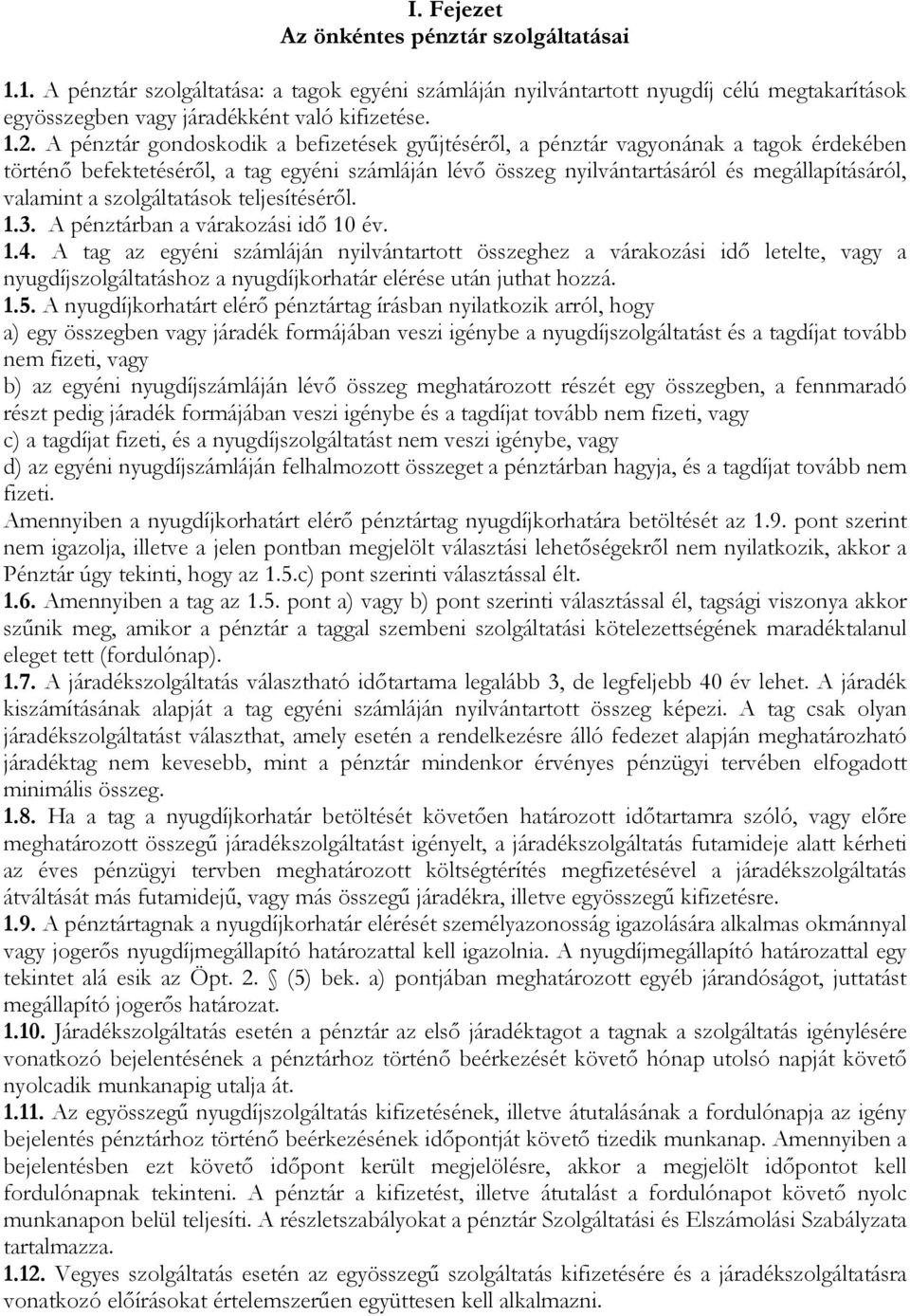 szolgáltatások teljesítéséről. 1.3. A pénztárban a várakozási idő 10 év. 1.4.