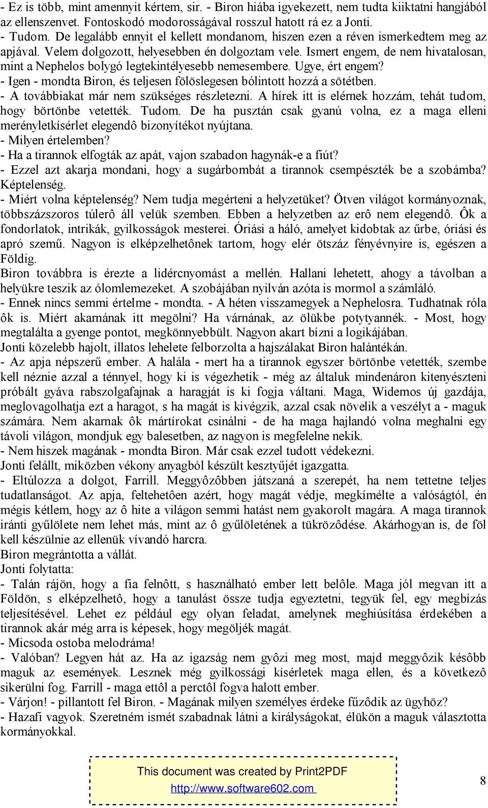 Ismert engem, de nem hivatalosan, mint a Nephelos bolygó legtekintélyesebb nemesembere. Ugye, ért engem? - Igen - mondta Biron, és teljesen fölöslegesen bólintott hozzá a sötétben.