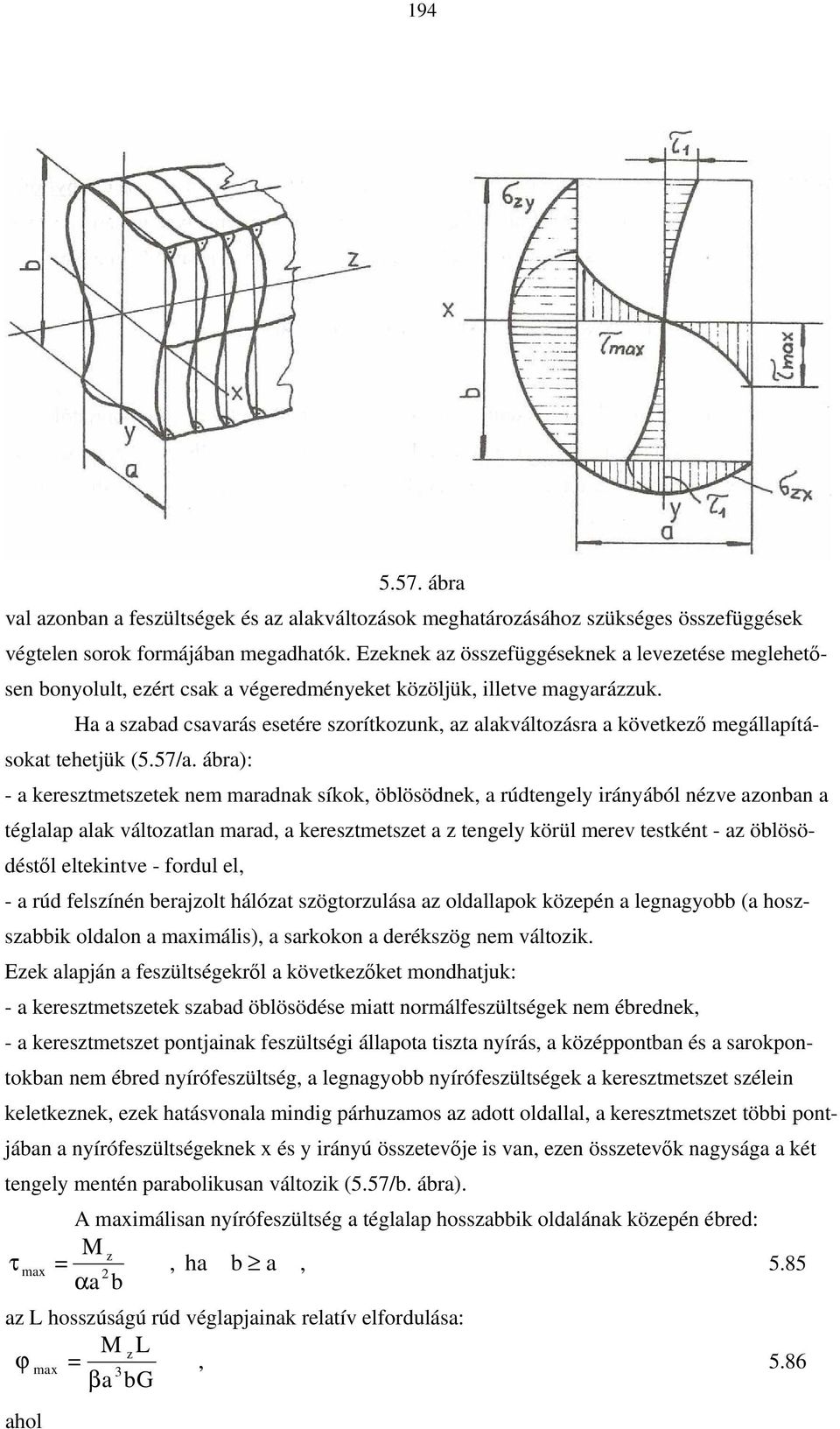 Ha a sabad csavarás esetére sorítkounk, a alakváltoásra a követkeő megállapításokat tehetjük (5.57/a.