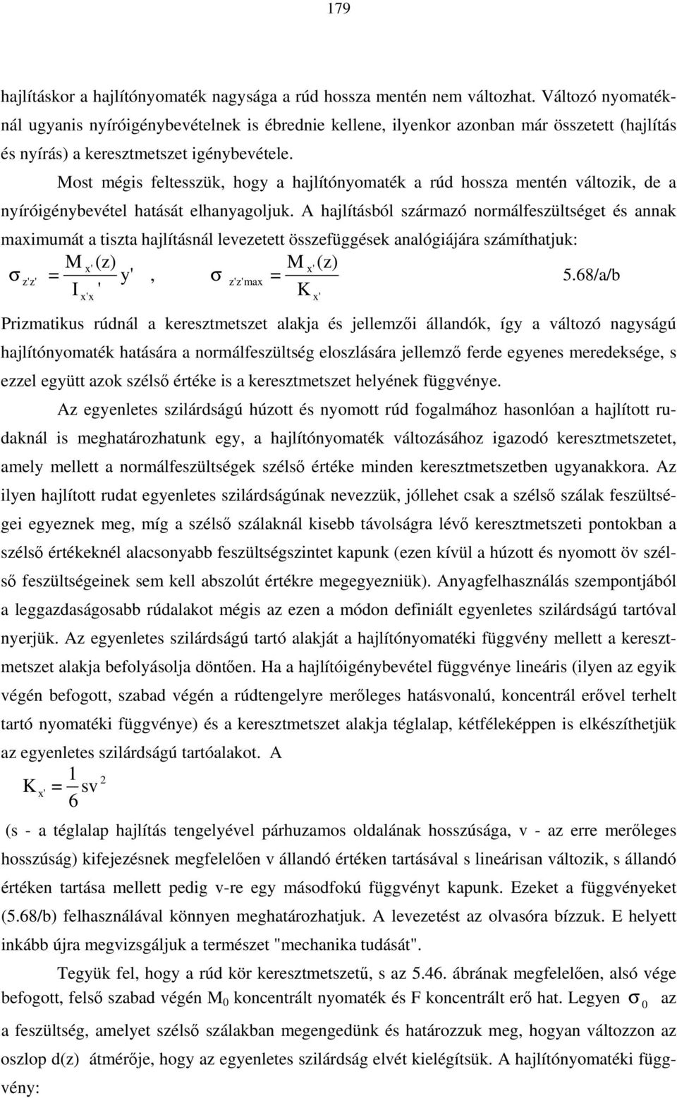 Most mégs feltessük, hog a hajlítónomaték a rúd hossa mentén váltok, de a nírógénbevétel hatását elhanagoljuk.