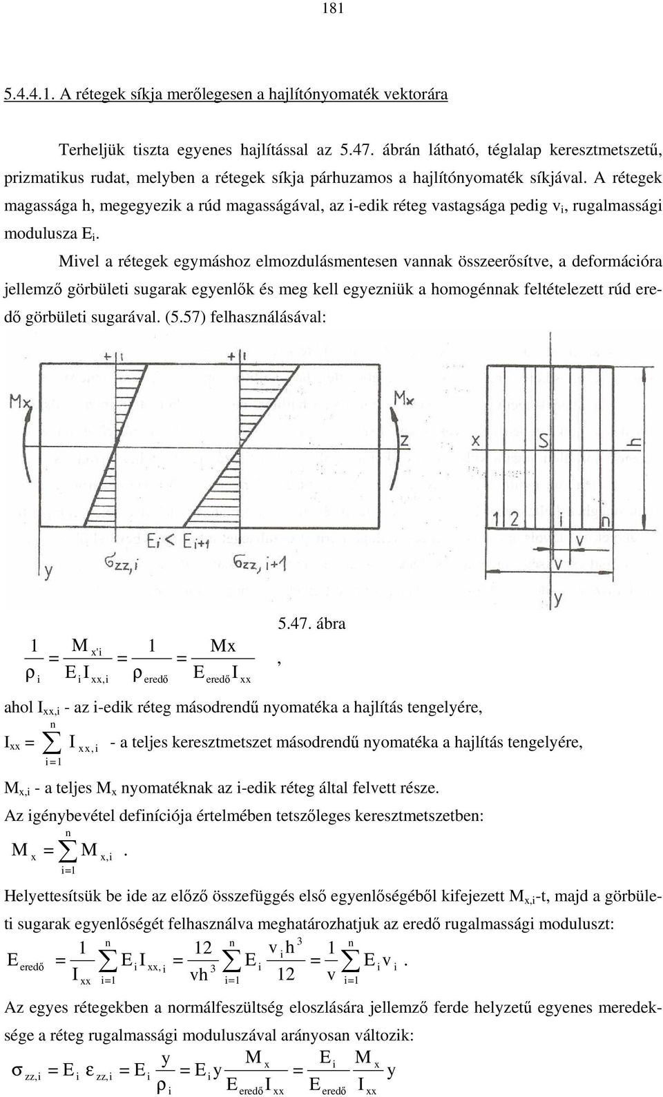 A rétegek magassága h, megegek a rúd magasságával, a -edk réteg vastagsága pedg v, rugalmasság modulusa E.