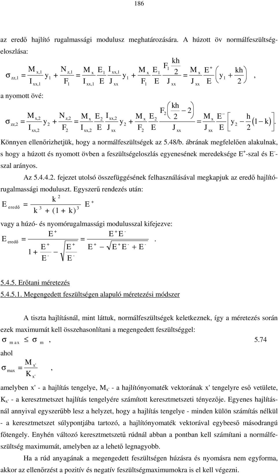 1 ( k) Können ellenőrhetjük, hog a normálfesültségek a 5.48/b. ábrának megfelelően alakulnak, s hog a húott és nomott övben a fesültségeloslás egenesének meredeksége E + -sal és E - - sal arános. A 5.