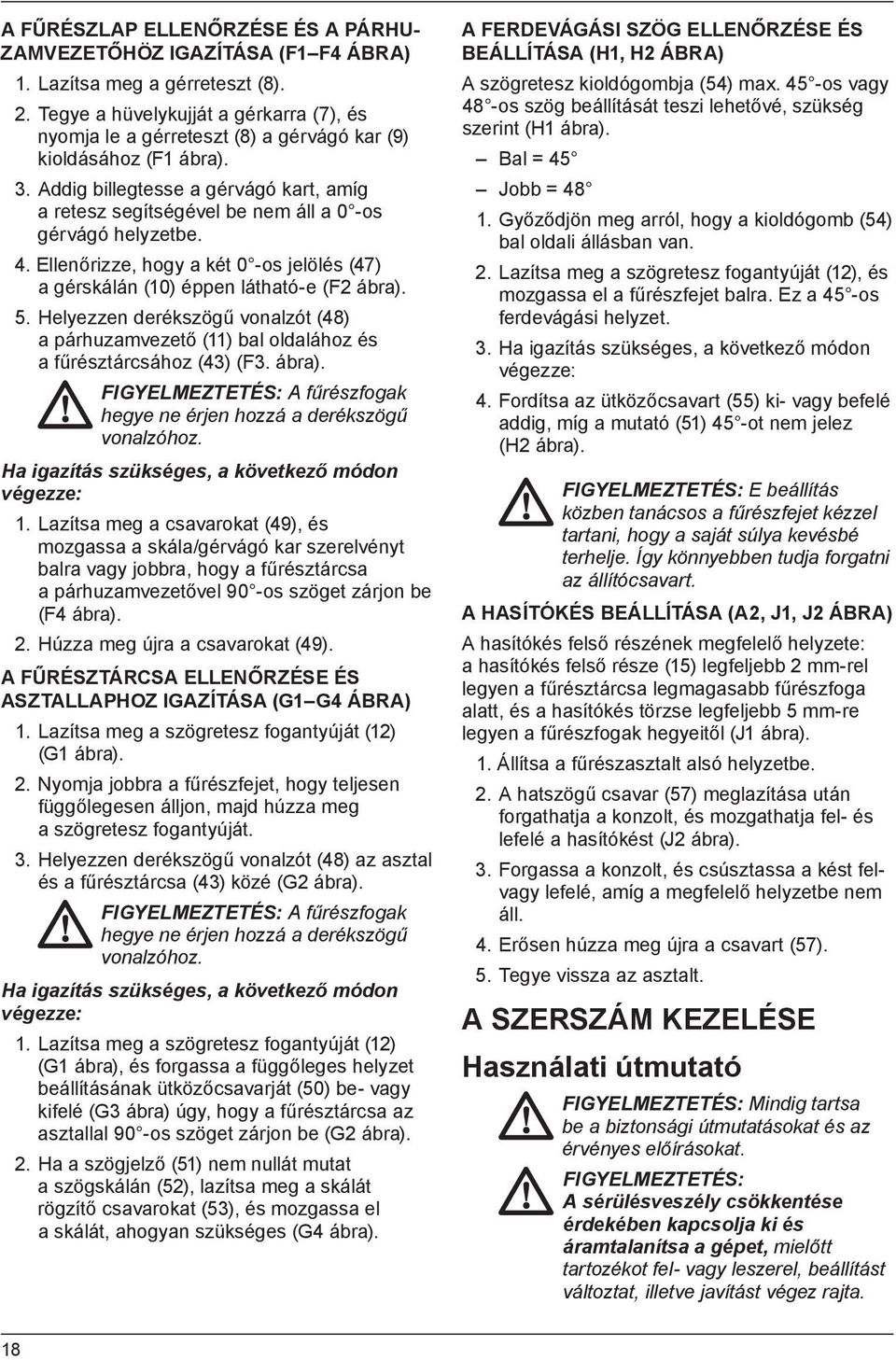 Addig billegtesse a gérvágó kart, amíg a retesz segítségével be nem áll a 0 -os gérvágó helyzetbe. 4. Ellenőrizze, hogy a két 0 -os jelölés (47) a gérskálán (10) éppen látható-e (F2 ábra). 5.