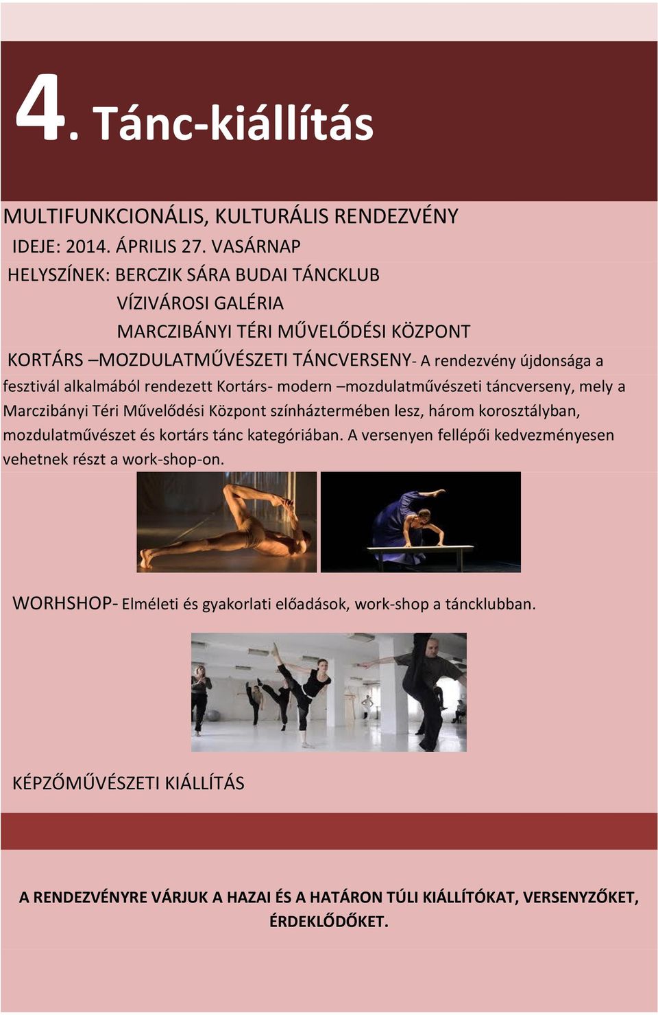 alkalmából rendezett Kortárs- modern mozdulatművészeti táncverseny, mely a Marczibányi Téri Művelődési Központ színháztermében lesz, három korosztályban, mozdulatművészet és