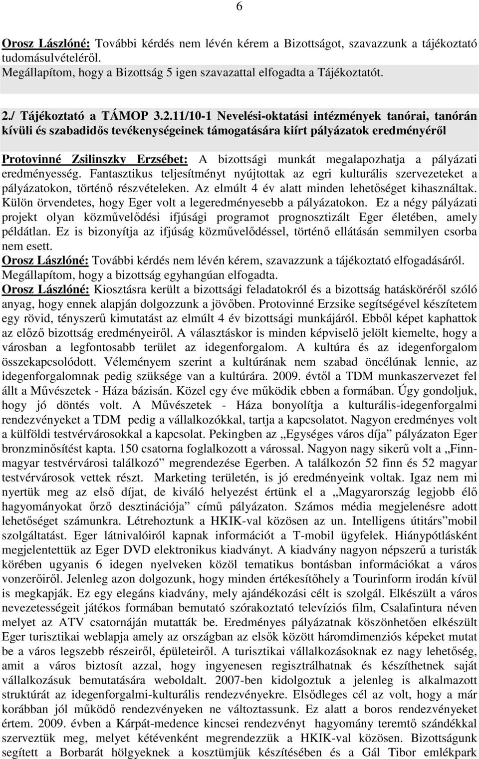 11/10-1 Nevelési-oktatási intézmények tanórai, tanórán kívüli és szabadidős tevékenységeinek támogatására kiírt pályázatok eredményéről Protovinné Zsilinszky Erzsébet: A bizottsági munkát