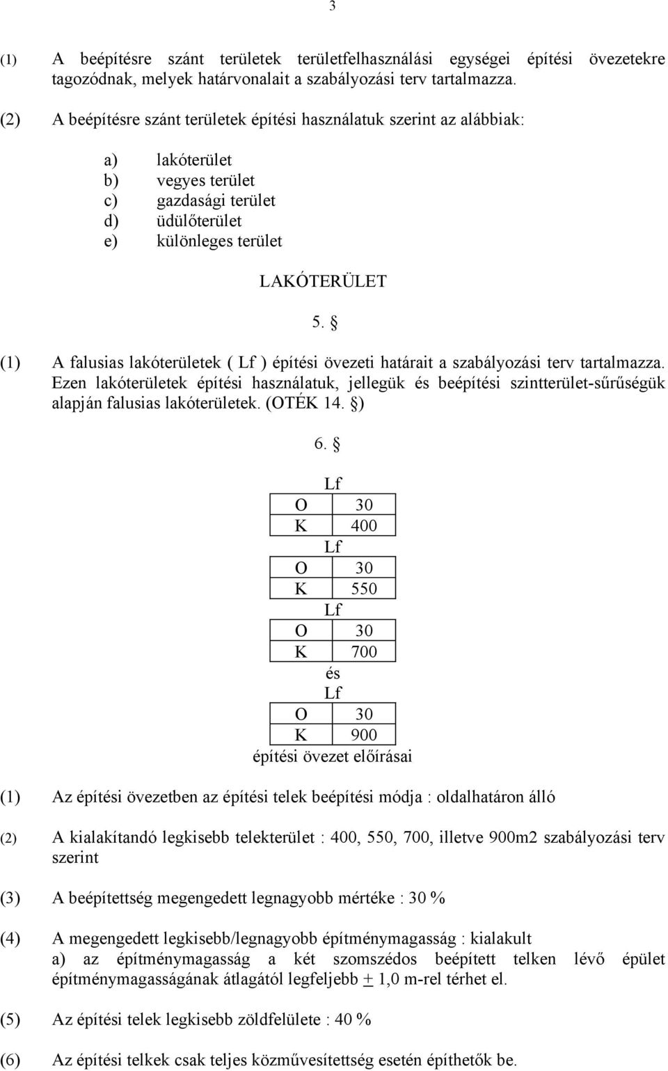 (1) A falusias lakóterületek ( Lf ) építési övezeti határait a szabályozási terv tartalmazza.