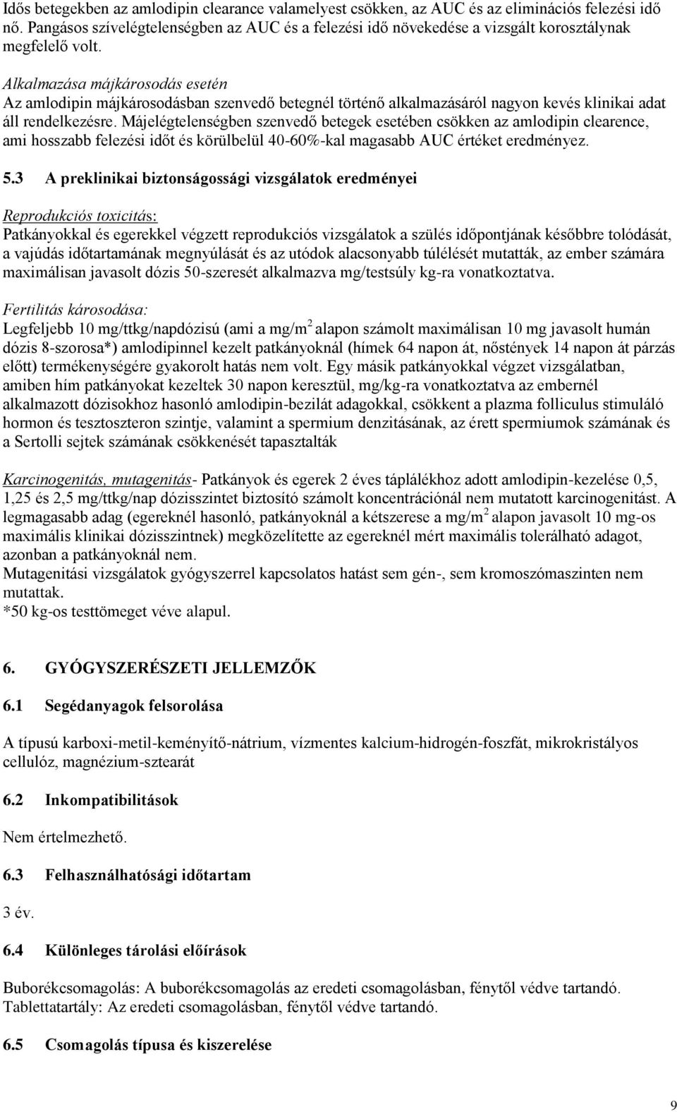 Alkalmazása májkárosodás esetén Az amlodipin májkárosodásban szenvedő betegnél történő alkalmazásáról nagyon kevés klinikai adat áll rendelkezésre.