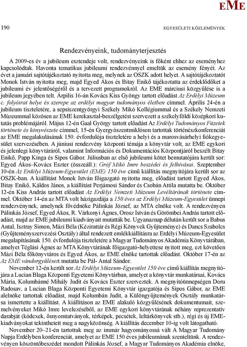 A sajtótájékoztatót onok István nyitotta meg, majd gyed Ákos és Bitay nikő tájékoztatta az érdeklődőket a jubileumi év jelentőségéről és a tervezett programokról.