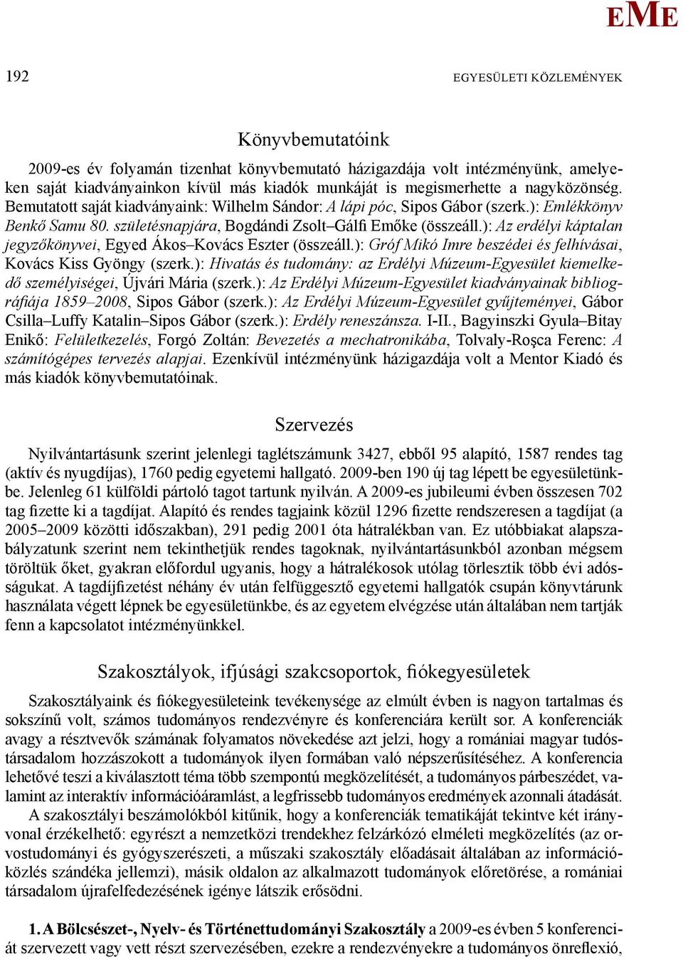 ): Az erdélyi káptalan jegyzőkönyvei, gyed Ákos Kovács szter (összeáll.): Gróf ikó Imre beszédei és felhívásai, Kovács Kiss Gyöngy (szerk.