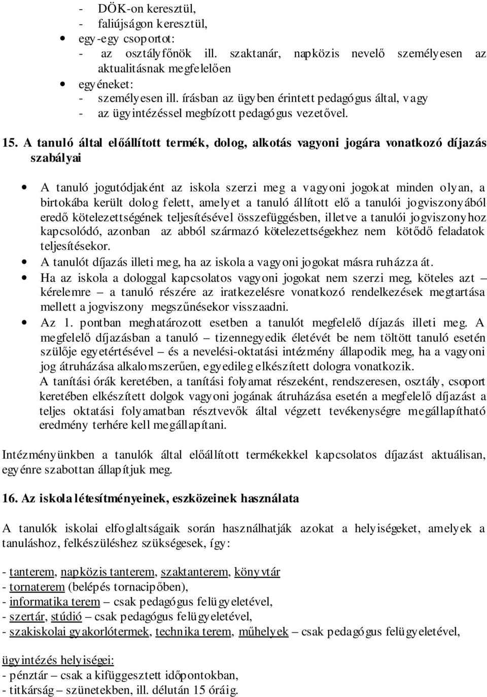 A tanuló által előállított termék, dolog, alkotás vagyoni jogára vonatkozó díjazás szabályai A tanuló jogutódjaként az iskola szerzi meg a vagyoni jogokat minden olyan, a birtokába került dolog