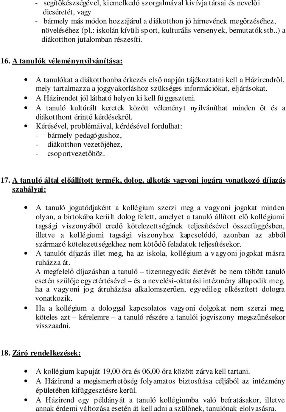 A tanulók véleménynyilvánítása: A tanulókat a diákotthonba érkezés első napján tájékoztatni kell a Házirendről, mely tartalmazza a joggyakorláshoz szükséges információkat, eljárásokat.