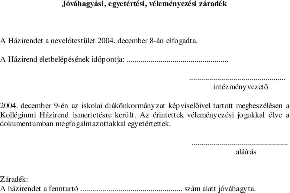 december 9-én az iskolai diákönkormányzat képviselőivel tartott megbeszélésen a Kollégiumi Házirend ismertetésre