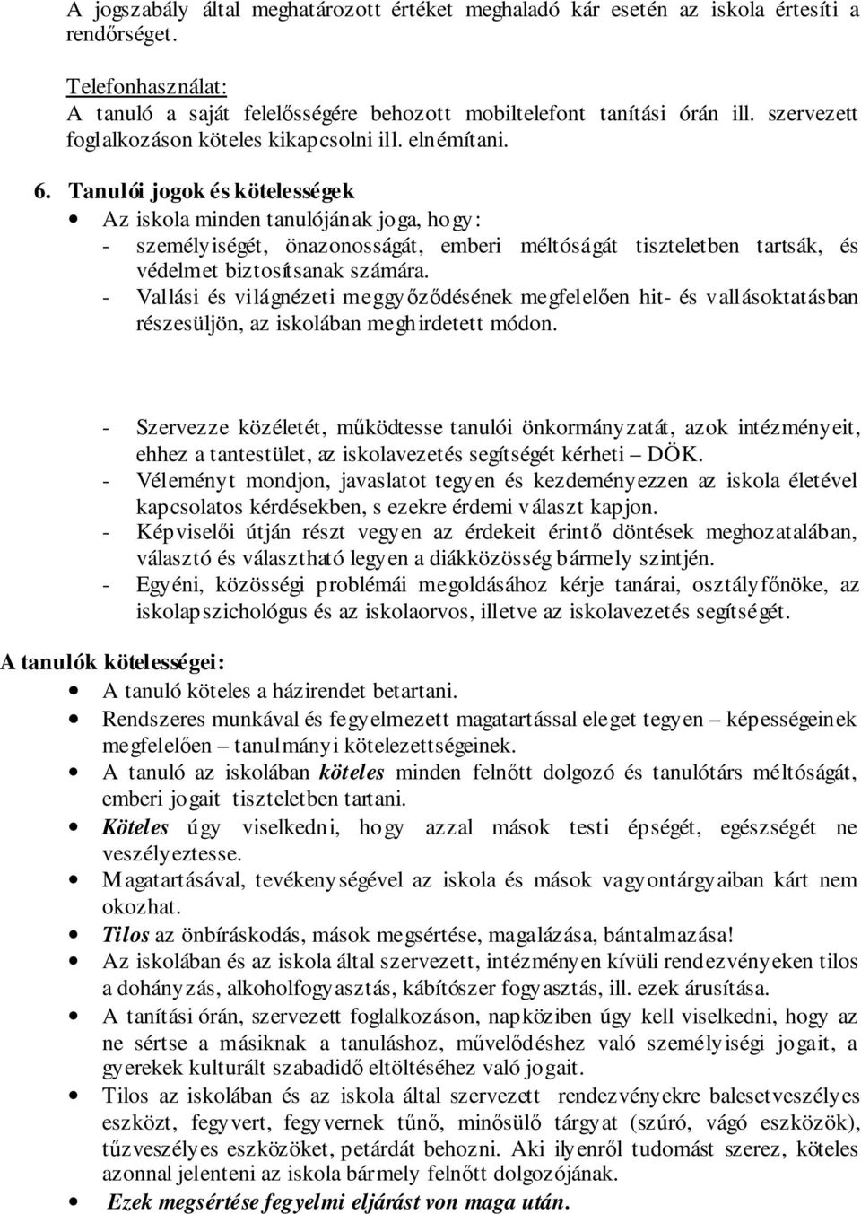 Tanulói jogok és kötelességek Az iskola minden tanulójának joga, hogy: - személyiségét, önazonosságát, emberi méltóságát tiszteletben tartsák, és védelmet biztosítsanak számára.