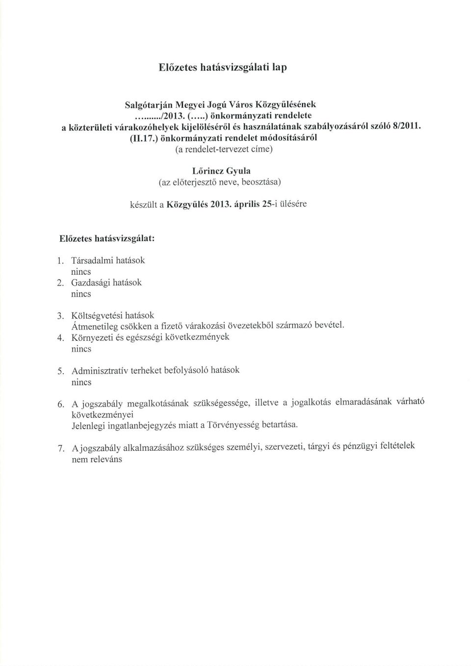 Trirsadalmi hatisok 2. Gazdas6gi hauisok 3. Kdltsdgvet6si hatdsok Atnenetileg csdkken a fizet6 v6rakozrisi 6vezetekb6l sziamaz6 bev6tel' 4. Klmyezett 6s egdszsdgi ktivetkezn6nyek 5.