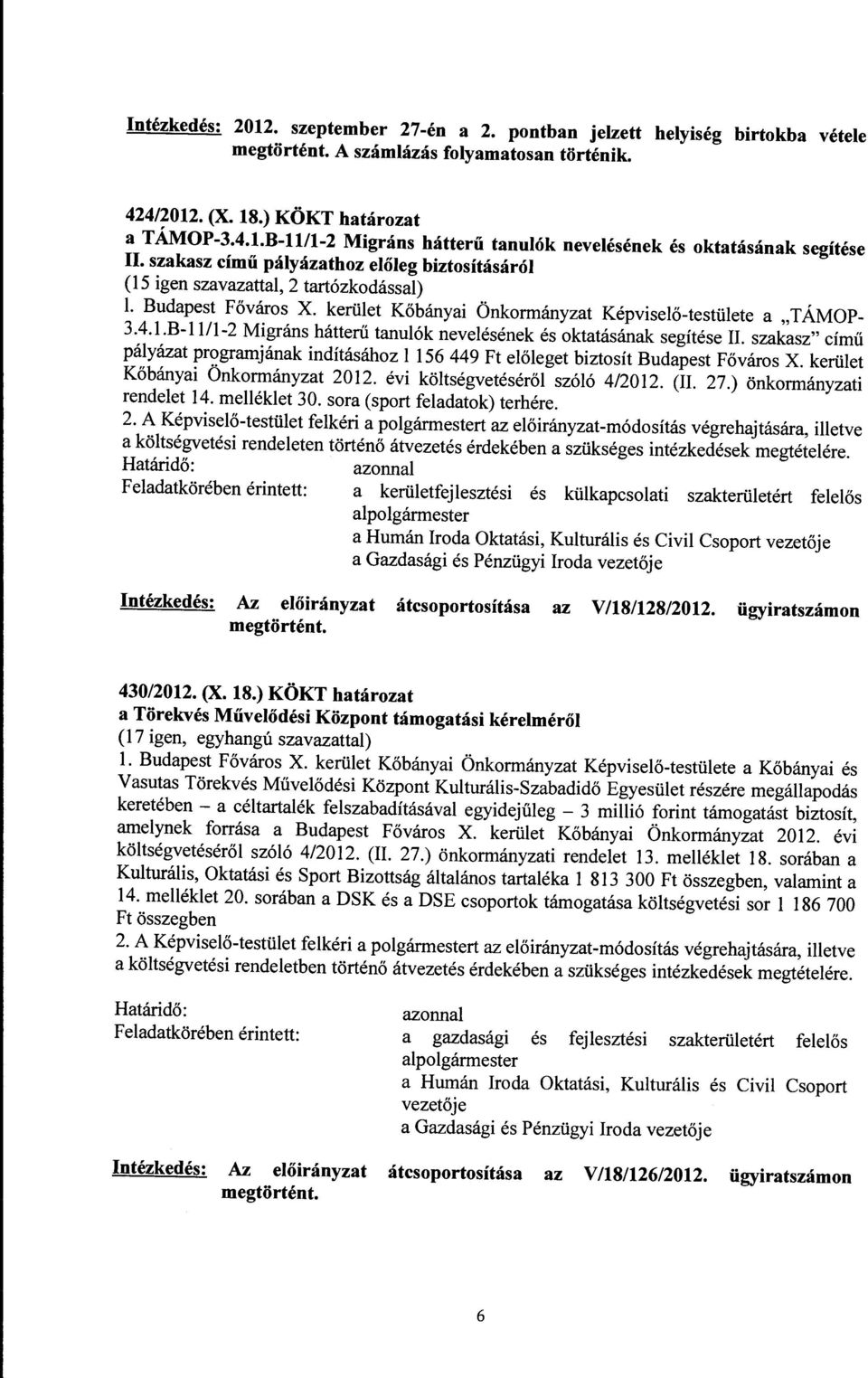 szakasz" című pályázat programjának indításához l 156 449 Ft előleget biztosít Budapest Főváros X. kerület Kőbányai Önkormányzat 2012. évi költségvetéséről szóló 4/2012. (II. 27.