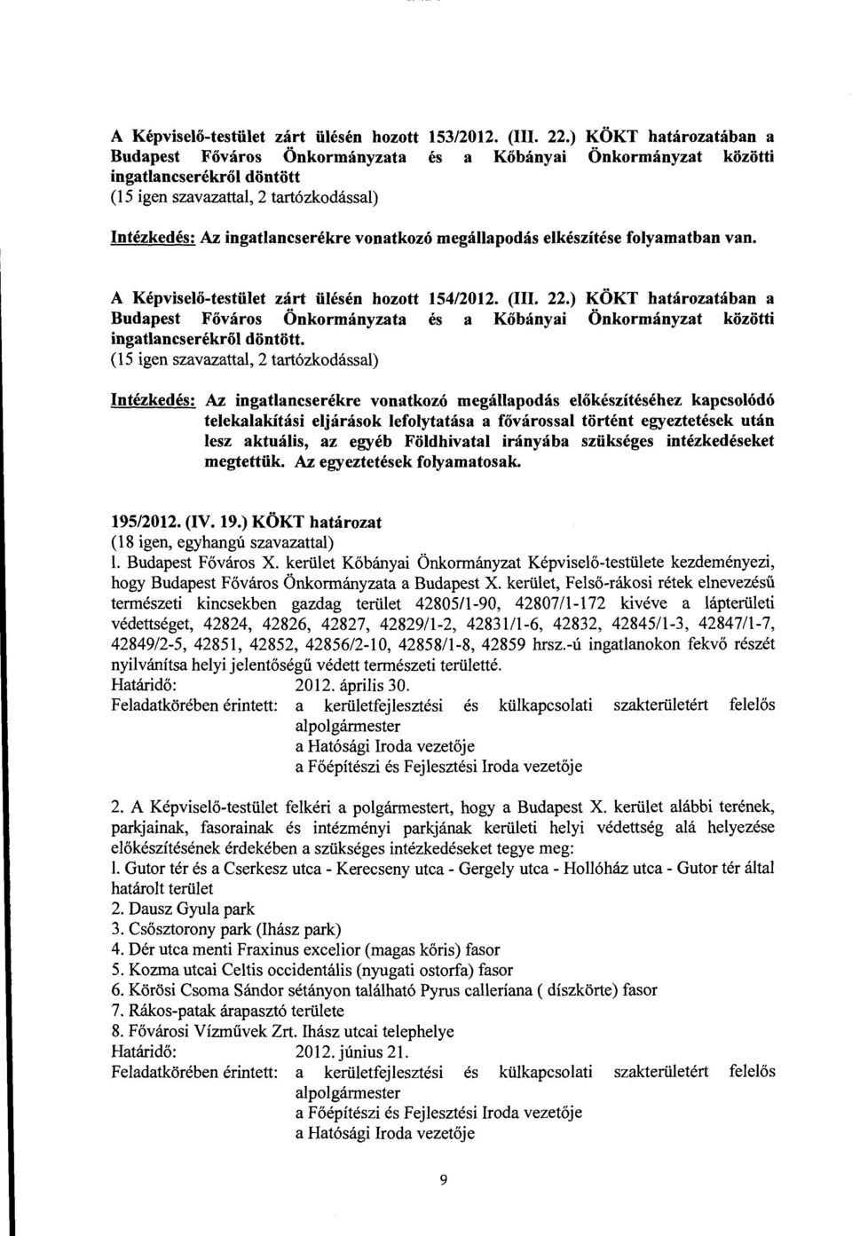 A Képviselő-testület zárt ülésén hozott Budapest Főváros Önkormányzata ingatlancserékről döntött. (15 igen szavazattal, 2 tartózkodással) 154/2012. (III. 22.