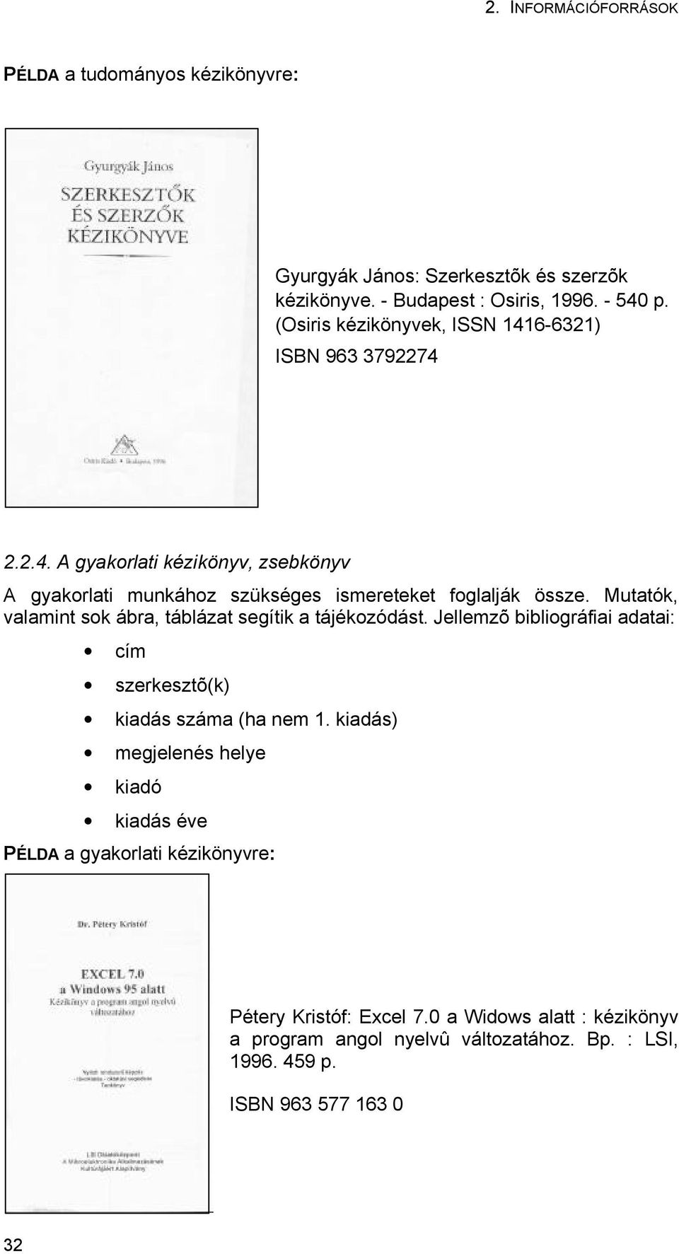 Mutatók, valamint sok ábra, táblázat segítik a tájékozódást. Jellemzõ bibliográfiai adatai: szerkesztõ(k) kiadás száma (ha nem 1.