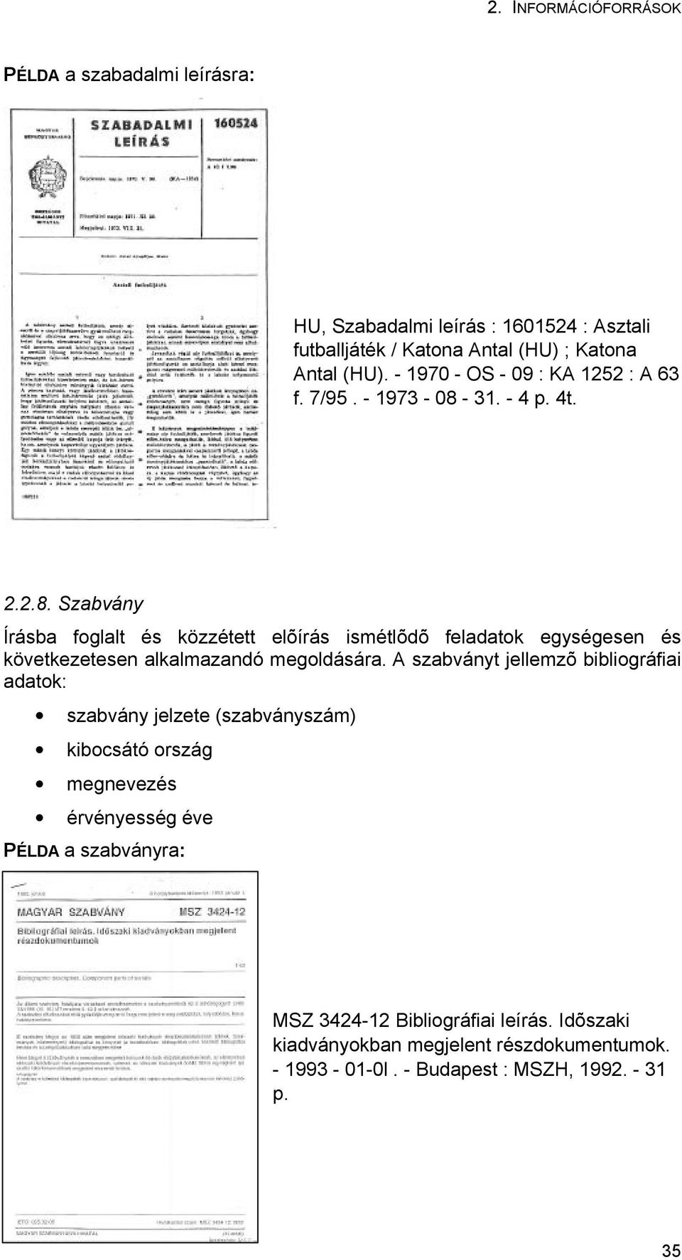 - 31. - 4 p. 4t. 2.2.8. Szabvány Írásba foglalt és közzétett elõírás ismétlõdõ feladatok egységesen és következetesen alkalmazandó megoldására.