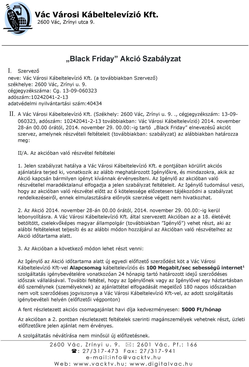 ., cégjegyzékszám: 13-09- 060323, adószám: 10242041-2-13 továbbiakban: Vác Városi Kábeltelevízió) 2014. november 28-án 00.