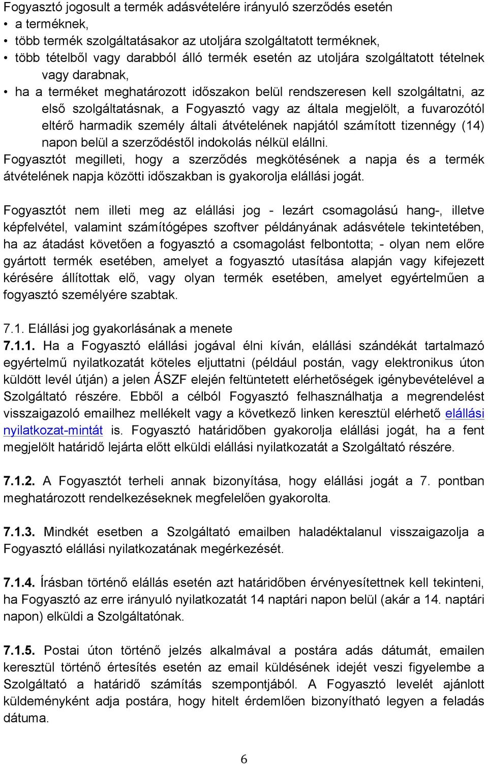 eltérő harmadik személy általi átvételének napjától számított tizennégy (14) napon belül a szerződéstől indokolás nélkül elállni.