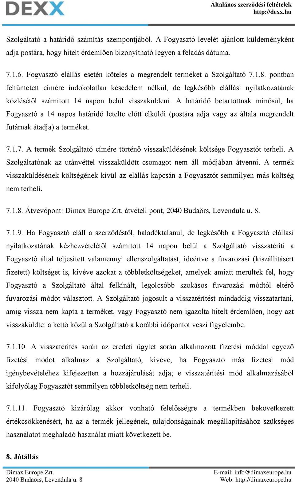 pontban feltüntetett címére indokolatlan késedelem nélkül, de legkésőbb elállási nyilatkozatának közlésétől számított 14 napon belül visszaküldeni.